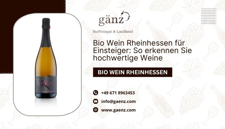 BioWeingut Gaenz — ? Bio Wein Rheinhessen für Einsteiger: So erkennen Sie hochwertige Weine