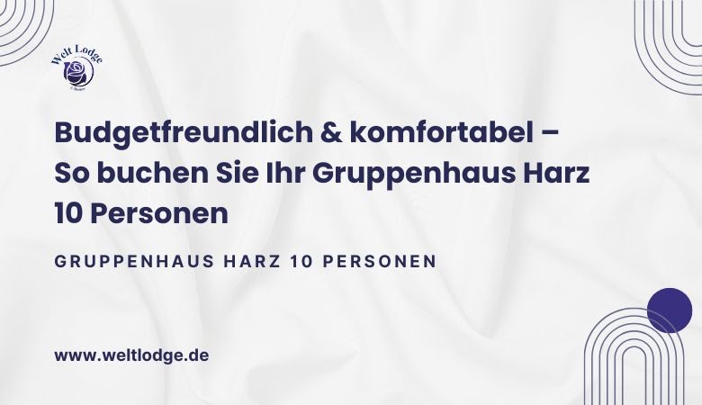 Budgetfreundlich & komfortabel – So buchen Sie Ihr Gruppenhaus Harz 10 Personen ??