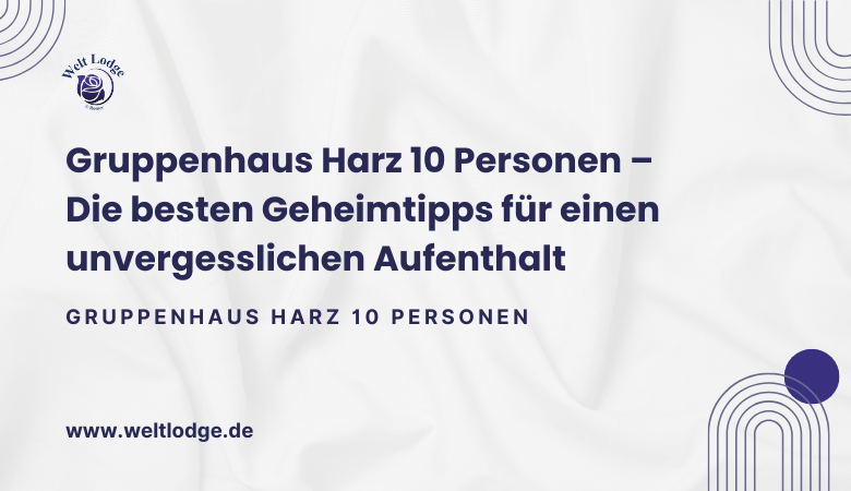 Gruppenhaus Harz 10 Personen – Die besten Geheimtipps für einen unvergesslichen Aufenthalt ✨? – Welt Lodge