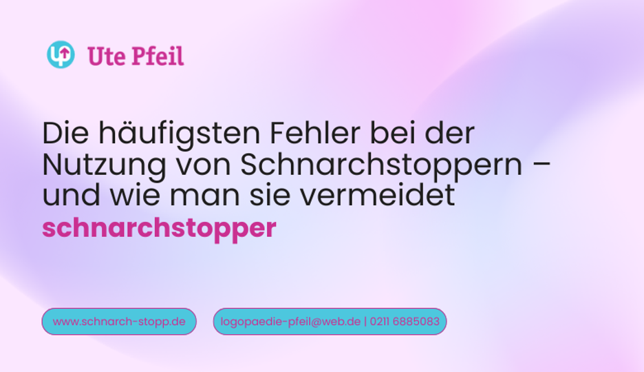 Die häufigsten Fehler bei der Nutzung von Schnarchstoppern – und wie man sie vermeidet ?