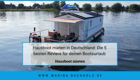marina buchholz — Hausboot mieten in Deutschland: Die 5 besten Reviere für deinen Bootsurlaub