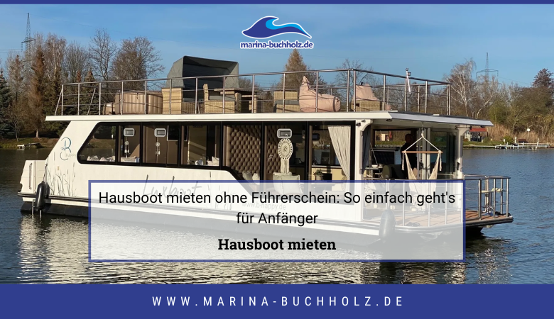 Hausboot mieten ohne Führerschein: So einfach geht’s für Anfänger – marinabuchholzde