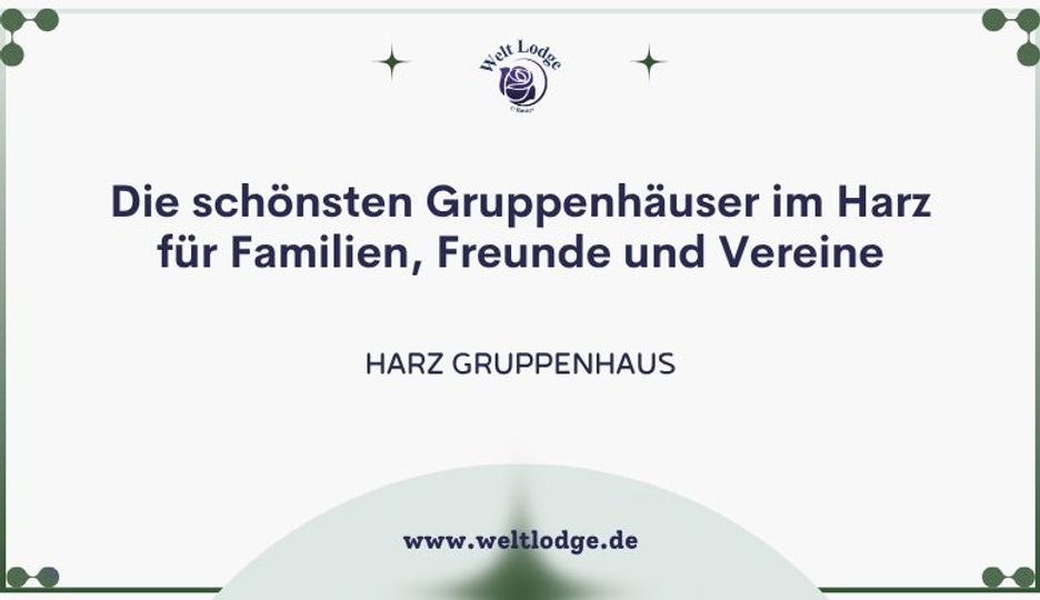 Die schönsten Gruppenhäuser im Harz für Familien, Freunde und Vereine