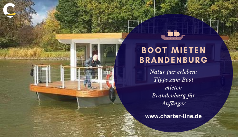 Natur pur erleben: Tipps zum Boot mieten Brandenburg für Anfänger – Charter Line