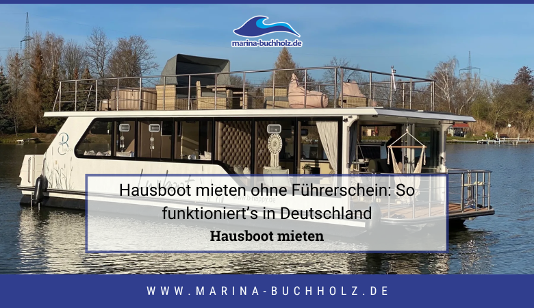 Hausboot mieten ohne Führerschein: So funktioniert’s in Deutschland – marinabuchholzde
