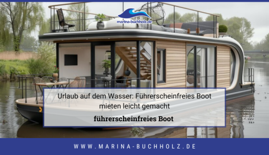 marina buchholz — Urlaub auf dem Wasser: Führerscheinfreies Boot mieten leicht gemacht