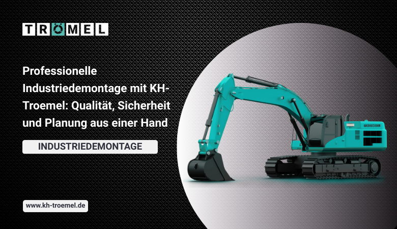 Professionelle Industriedemontage mit KH-Troemel: Qualität, Sicherheit und Planung aus einer Hand