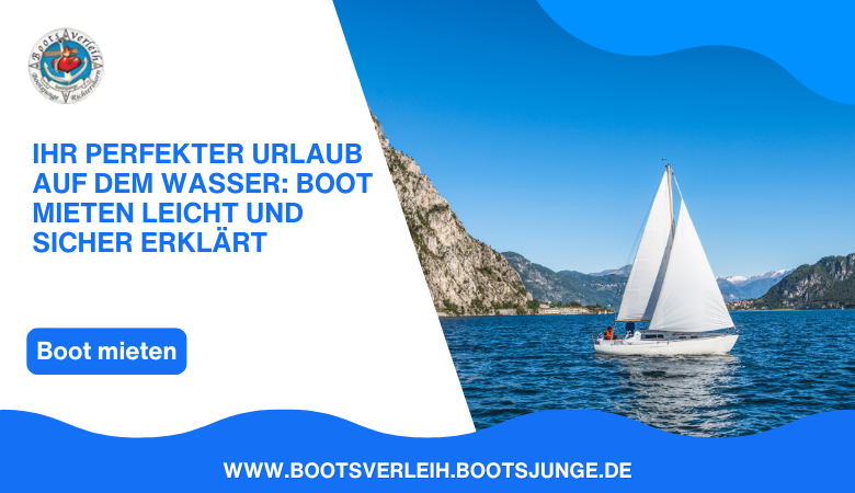 Ihr perfekter Urlaub auf dem Wasser: Boot mieten leicht und sicher erklärt – Bootsverleih Berlin Richtershorn