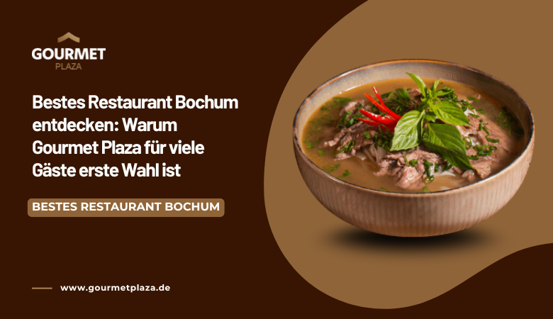 Bestes Restaurant Bochum entdecken: Warum Gourmet Plaza für viele Gäste erste Wahl ist – Gourmet Plaza