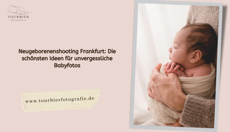 Neugeborenenshooting Frankfurt: Die schönsten Ideen für unvergessliche Babyfotos – Tourbier Fotografie