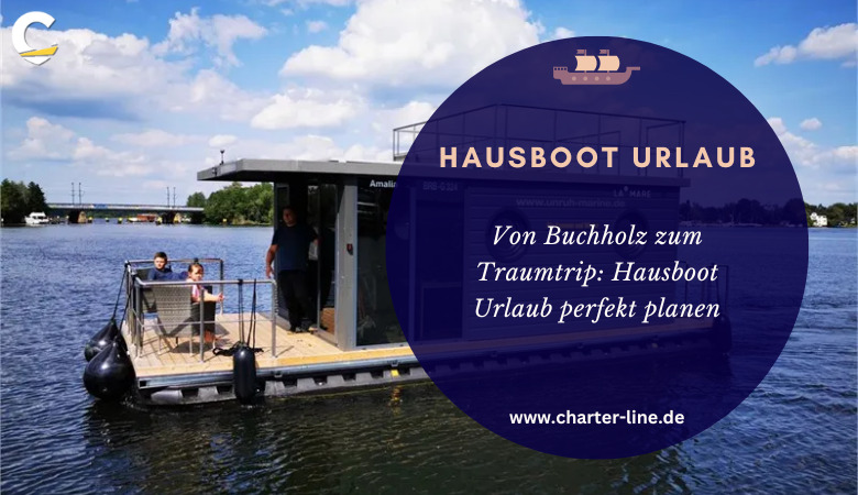 Charter Line — Von Buchholz zum Traumtrip: Hausboot Urlaub perfekt planen
