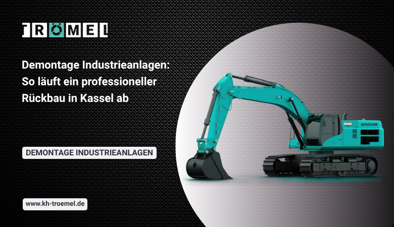Demontage Industrieanlagen: So läuft ein professioneller Rückbau in Kassel ab – Trömel Industrie-Service GmbH