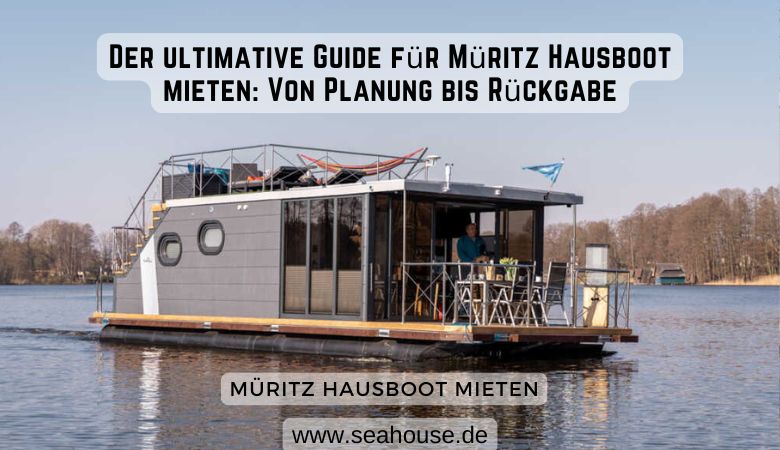 Der ultimative Guide für Müritz Hausboot mieten: Von Planung bis Rückgabe – Sea House