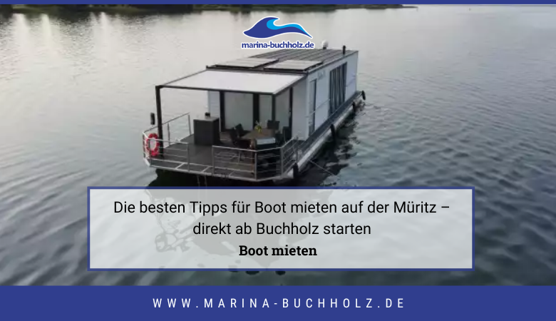 Die besten Tipps für Boot mieten auf der Müritz – direkt ab Buchholz starten – Marina Buchholz
