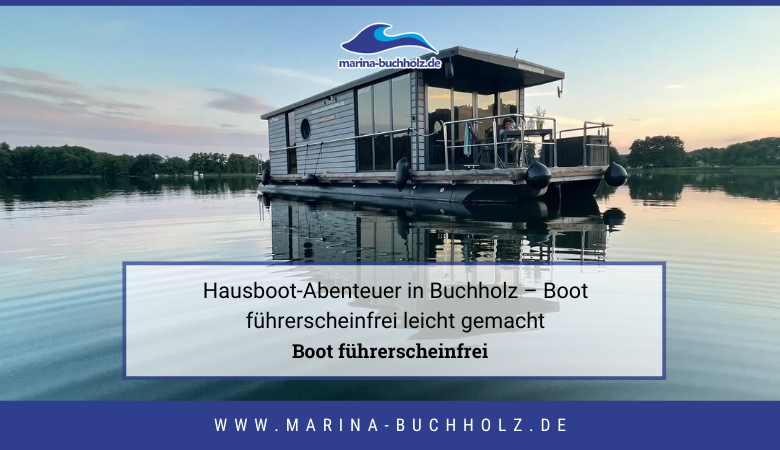 Hausboot-Abenteuer in Buchholz – Boot führerscheinfrei leicht gemacht – Marina Buchholz