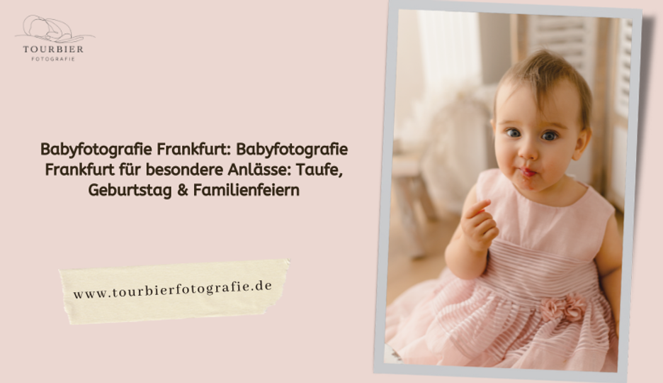 Babyfotografie Frankfurt für besondere Anlässe: Taufe, Geburtstag & Familienfeiern