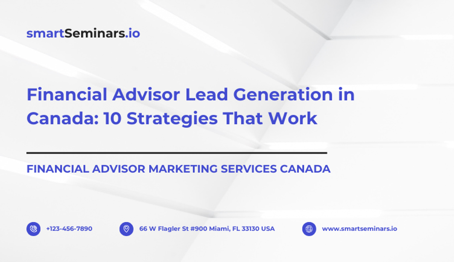 Financial Advisor Lead Generation in Canada: 10 Strategies That Work