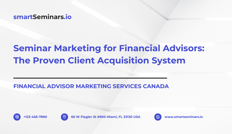 Smart Seminars — Seminar Marketing for Financial Advisors: The Proven Client Acquisition System