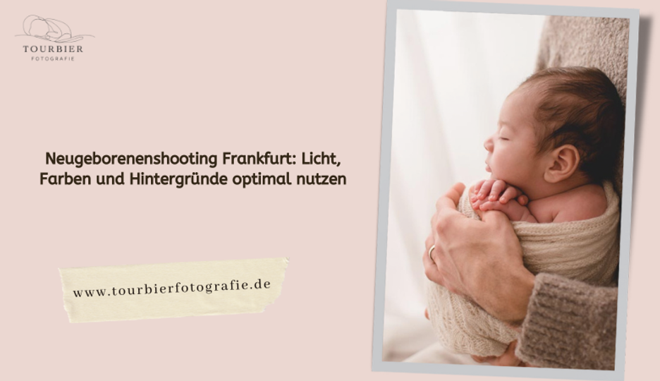 Neugeborenenshooting Frankfurt: Licht, Farben und Hintergründe optimal nutzen