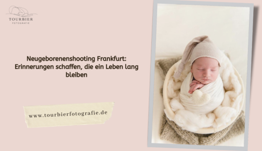Tourbier Fotografie — Neugeborenenshooting Frankfurt: Erinnerungen schaffen, die ein Leben lang bleiben